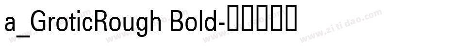 a_GroticRough Bold字体转换